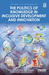 Title: The Politics of Knowledge in Inclusive Development and Innovation, Author: David Ludwig
