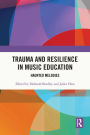 Trauma and Resilience in Music Education: Haunted Melodies