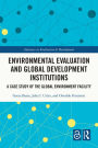 Environmental Evaluation and Global Development Institutions: A Case Study of the Global Environment Facility