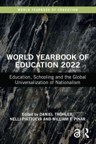 Title: World Yearbook of Education 2022: Education, Schooling and the Global Universalization of Nationalism, Author: Daniel Tröhler