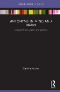 Title: Antonyms in Mind and Brain: Evidence from English and German, Author: Sandra Kotzor