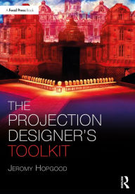 Title: The Projection Designer's Toolkit, Author: Jeromy Hopgood
