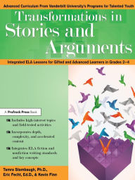Title: Transformations in Stories and Arguments: Integrated ELA Lessons for Gifted and Advanced Learners in Grades 2-4, Author: Tamra Stambaugh