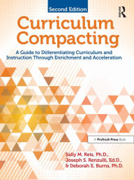 Title: Curriculum Compacting: A Guide to Differentiating Curriculum and Instruction Through Enrichment and Acceleration, Author: Sally M. Reis