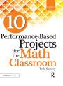 10 Performance-Based Projects for the Math Classroom: Grades 3-5