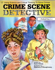 Title: Crime Scene Detective: Using Science and Critical Thinking to Solve Crimes (Grades 5-8), Author: Karen K. Schulz