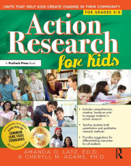 Title: Action Research for Kids: Units That Help Kids Create Change in Their Community (Grades 5-8), Author: Amanda O. Latz