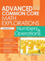 Advanced Common Core Math Explorations: Numbers and Operations (Grades 5-8)