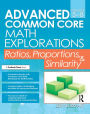 Advanced Common Core Math Explorations: Ratios, Proportions, and Similarity (Grades 5-8)