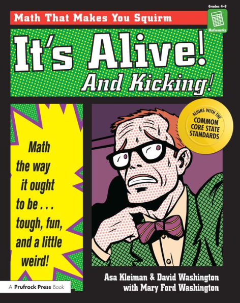 It's Alive! And Kicking!: Math the Way It Ought to Be - Tough, Fun, and a Little Weird! (Grades 4-8)