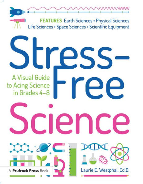 Stress-Free Science: A Visual Guide to Acing Science in Grades 4-8