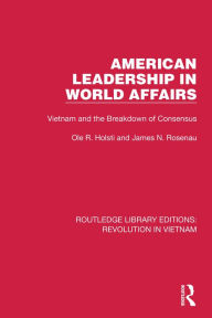 Title: American Leadership in World Affairs: Vietnam and the Breakdown of Consensus, Author: Ole R. Holsti