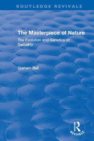 Title: The Masterpiece of Nature: The Evolution and Genetics of Sexuality, Author: Graham Bell