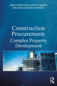 Title: Construction Procurement: Complex Property Development, Author: Brian Greenhalgh