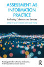 Assessment as Information Practice: Evaluating Collections and Services