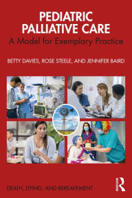 Title: Pediatric Palliative Care: A Model for Exemplary Practice, Author: Betty Davies