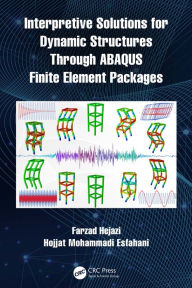 Title: Interpretive Solutions for Dynamic Structures Through ABAQUS Finite Element Packages, Author: Farzad Hejazi