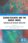 Schoolteachers and the Nordic Model: Comparative and Historical Perspectives
