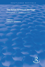 Title: The Italian American Heritage: A Companion to Literature and Arts, Author: Pellegrino A D'Acierno