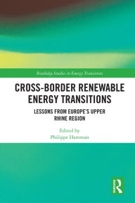 Title: Cross-Border Renewable Energy Transitions: Lessons from Europe's Upper Rhine Region, Author: Philippe Hamman