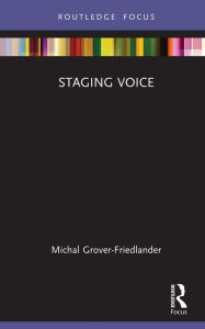 Title: Staging Voice, Author: Michal Grover-Friedlander