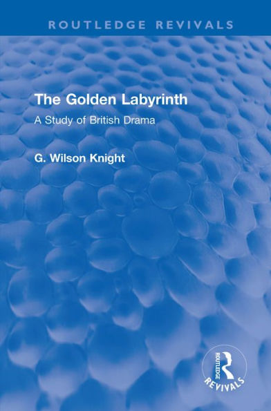 The Golden Labyrinth: A Study of British Drama