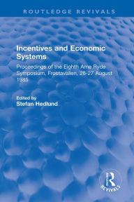 Title: Incentives and Economic Systems: Proceedings of the Eighth Arne Ryde Symposium, Frostavallen, 26-27 August 1985, Author: Stefan Hedlund