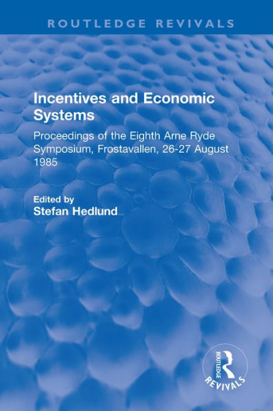 Incentives and Economic Systems: Proceedings of the Eighth Arne Ryde Symposium, Frostavallen, 26-27 August 1985