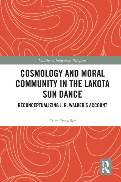 Cosmology and Moral Community in the Lakota Sun Dance: Reconceptualizing J. R. Walker's Account