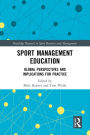 Sport Management Education: Global Perspectives and Implications for Practice