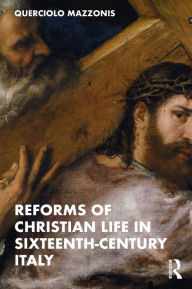 Title: Reforms of Christian Life in Sixteenth-Century Italy, Author: Querciolo Mazzonis