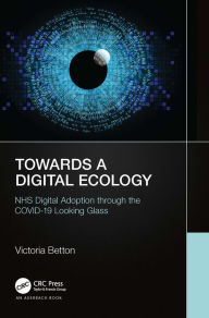 Title: Towards a Digital Ecology: NHS Digital Adoption through the COVID-19 Looking Glass, Author: Victoria Betton