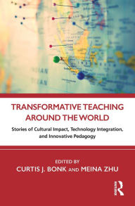 Title: Transformative Teaching Around the World: Stories of Cultural Impact, Technology Integration, and Innovative Pedagogy, Author: Curtis J. Bonk