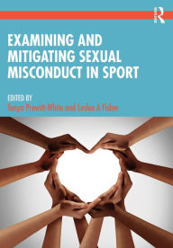 Title: Examining and Mitigating Sexual Misconduct in Sport, Author: Tanya Prewitt-White