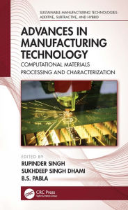 Title: Advances in Manufacturing Technology: Computational Materials Processing and Characterization, Author: Rupinder Singh