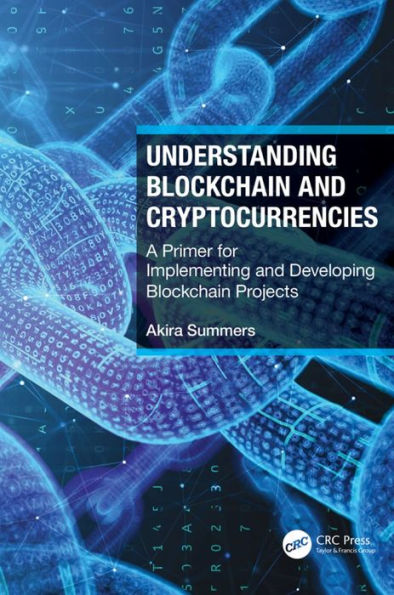 Understanding Blockchain and Cryptocurrencies: A Primer for Implementing and Developing Blockchain Projects