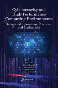 Title: Cybersecurity and High-Performance Computing Environments: Integrated Innovations, Practices, and Applications, Author: Kuan-Ching Li