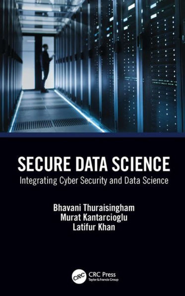 Secure Data Science: Integrating Cyber Security and Data Science