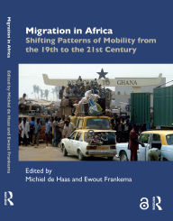 Title: Migration in Africa: Shifting Patterns of Mobility from the 19th to the 21st Century, Author: Michiel de Haas