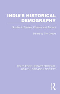 Title: India's Historical Demography: Studies in Famine, Disease and Society, Author: Tim Dyson