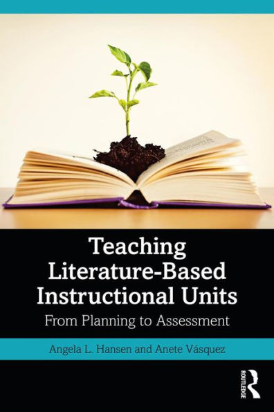 Teaching Literature-Based Instructional Units: From Planning to Assessment