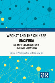 Title: WeChat and the Chinese Diaspora: Digital Transnationalism in the Era of China's Rise, Author: Wanning Sun