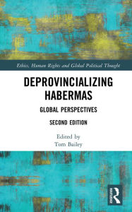 Title: Deprovincializing Habermas: Global Perspectives, Author: Tom Bailey