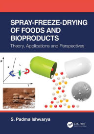 Title: Spray-Freeze-Drying of Foods and Bioproducts: Theory, Applications and Perspectives, Author: S. Padma Ishwarya