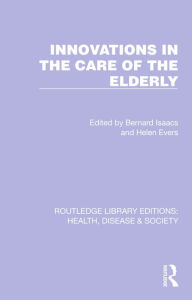 Title: Innovations in the Care of the Elderly, Author: Bernard Isaacs