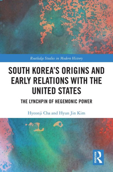 South Korea's Origins and Early Relations with the United States: The Lynchpin of Hegemonic Power