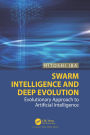 Swarm Intelligence and Deep Evolution: Evolutionary Approach to Artificial Intelligence