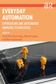 Title: Everyday Automation: Experiencing and Anticipating Emerging Technologies, Author: Sarah Pink