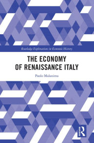 Title: The Economy of Renaissance Italy, Author: Paolo Malanima