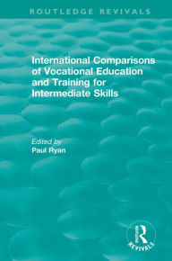 Title: International Comparisons of Vocational Education and Training for Intermediate Skills, Author: Paul Ryan